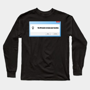 FBI Wants To Know Your Location Long Sleeve T-Shirt